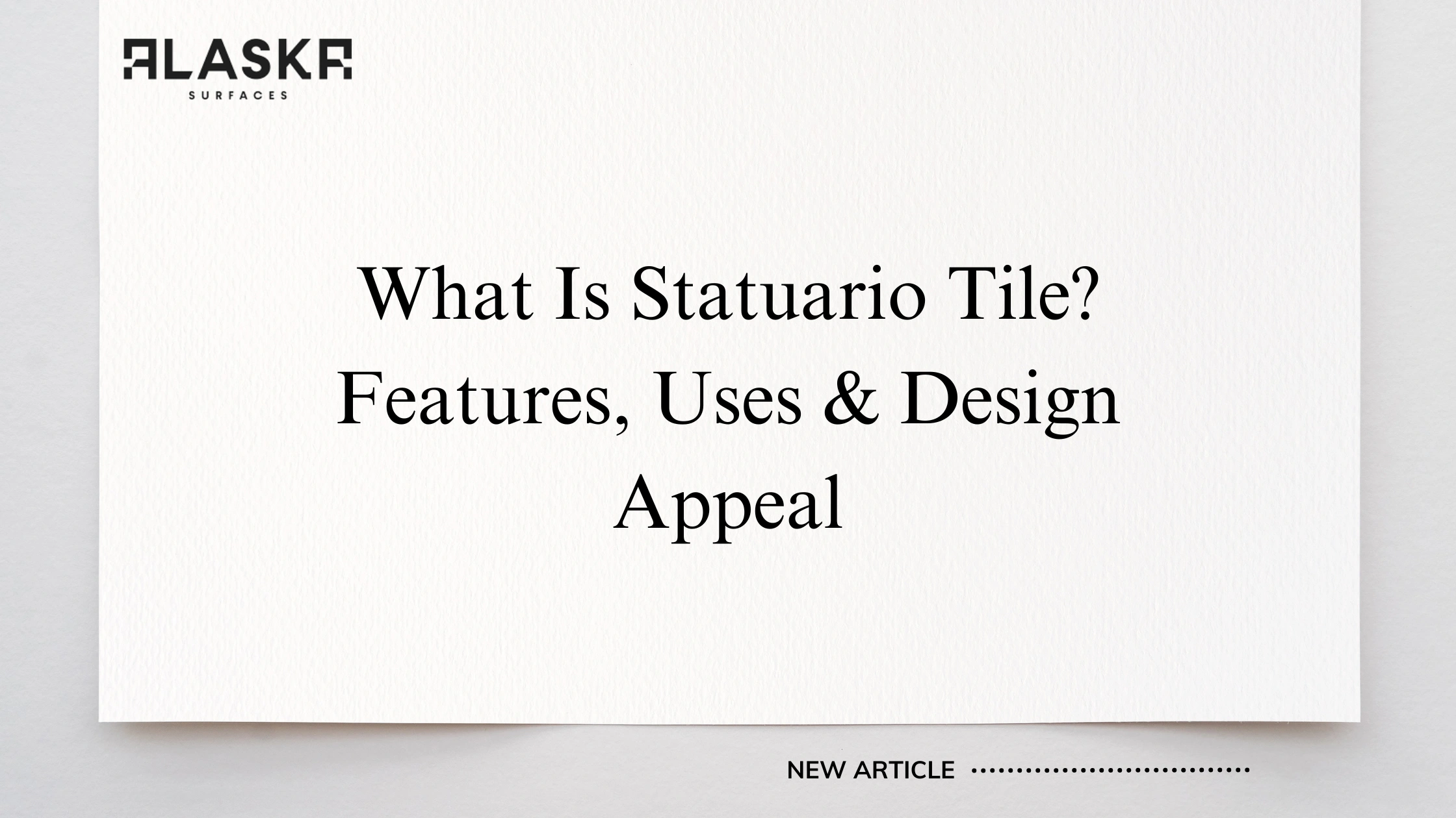 What Is Statuario Tile? Features, Uses & Design Appeal