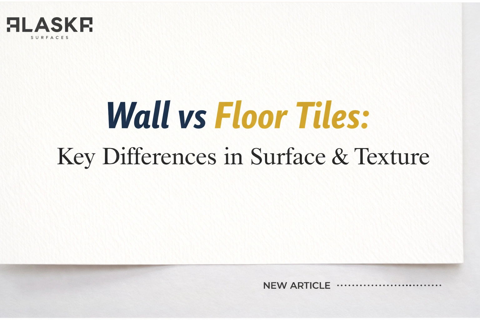 Wall vs Floor Tiles: Key Differences in Surface & Texture