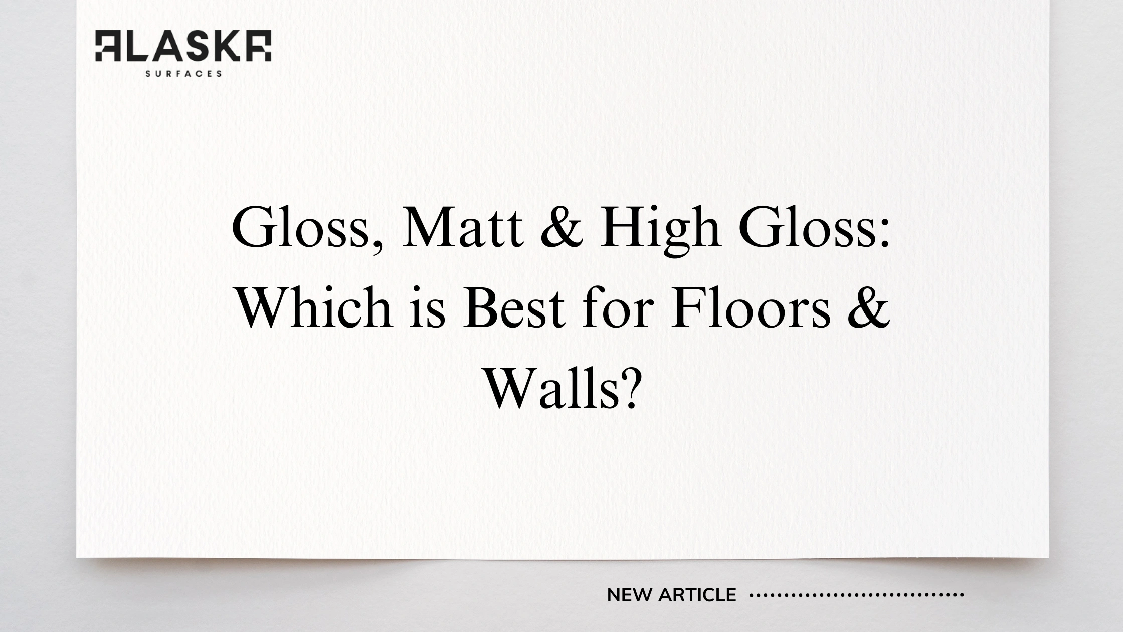 Gloss, Matt & High Gloss: Which is Best for Floors & Walls?