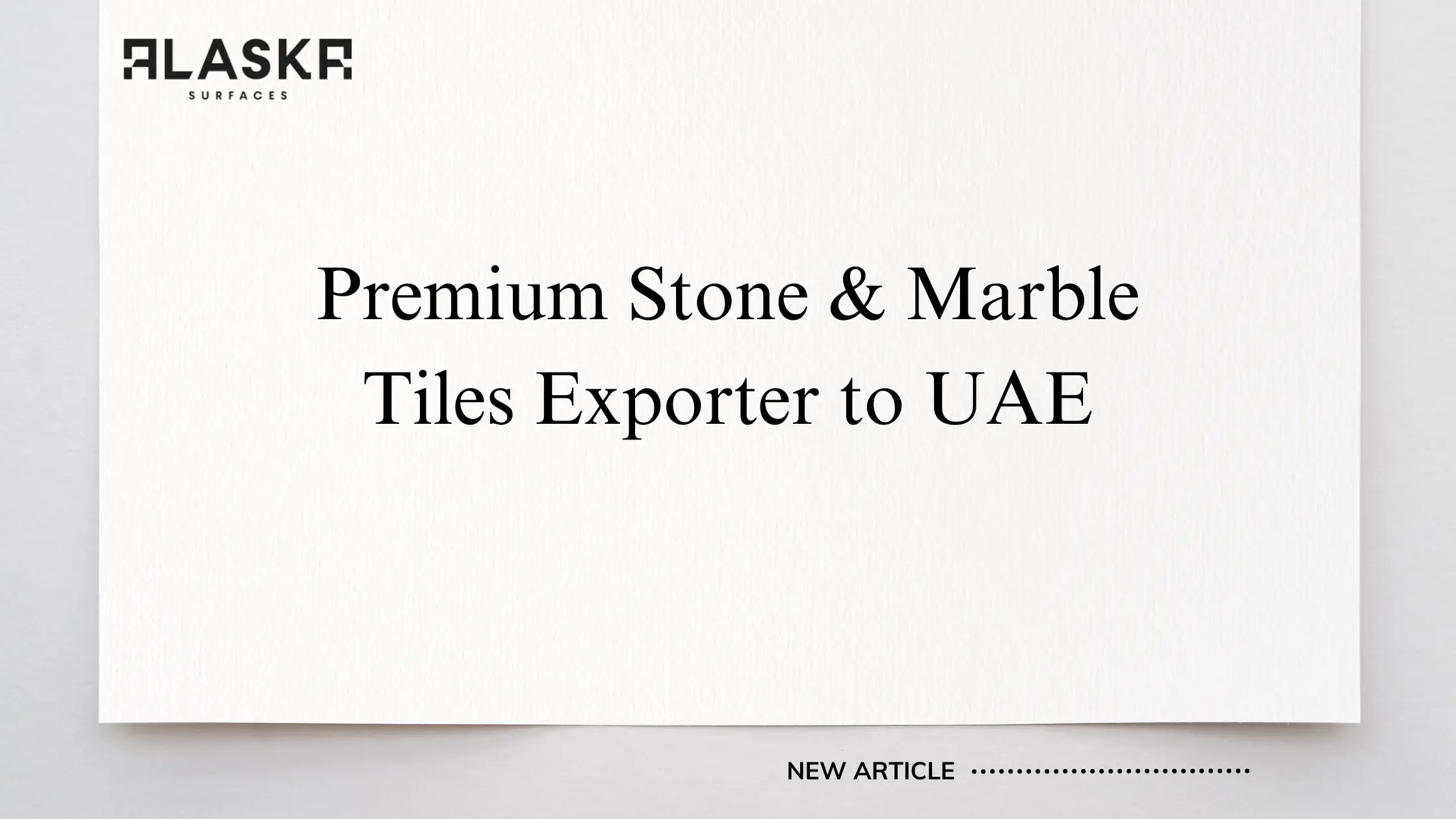 Premium Stone & Marble Tiles Exporter to UAE