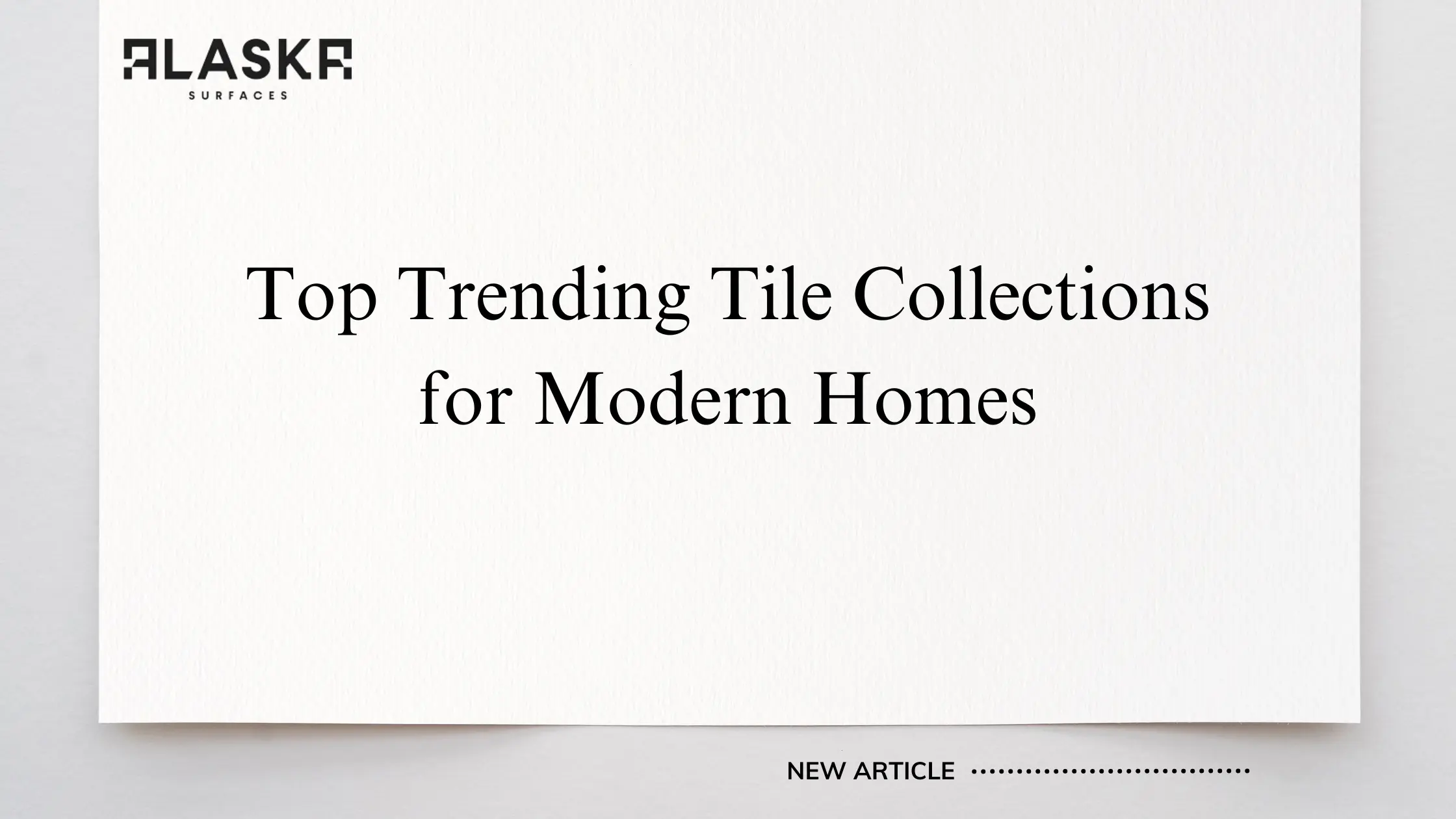 Top Trending Tile Collections for Modern HomesÂ 