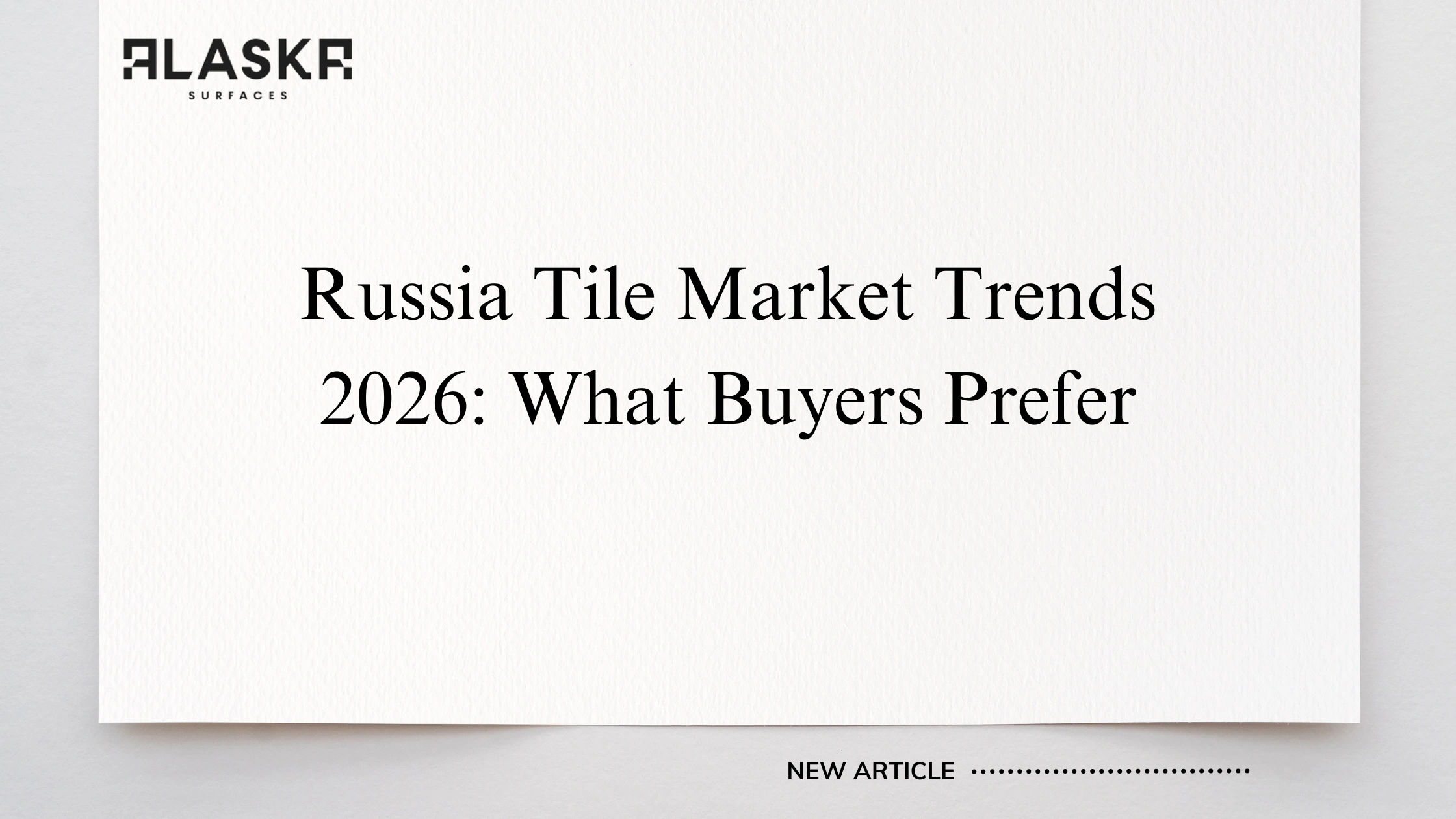 Russia Tile Market Trends 2026: What Buyers Prefer