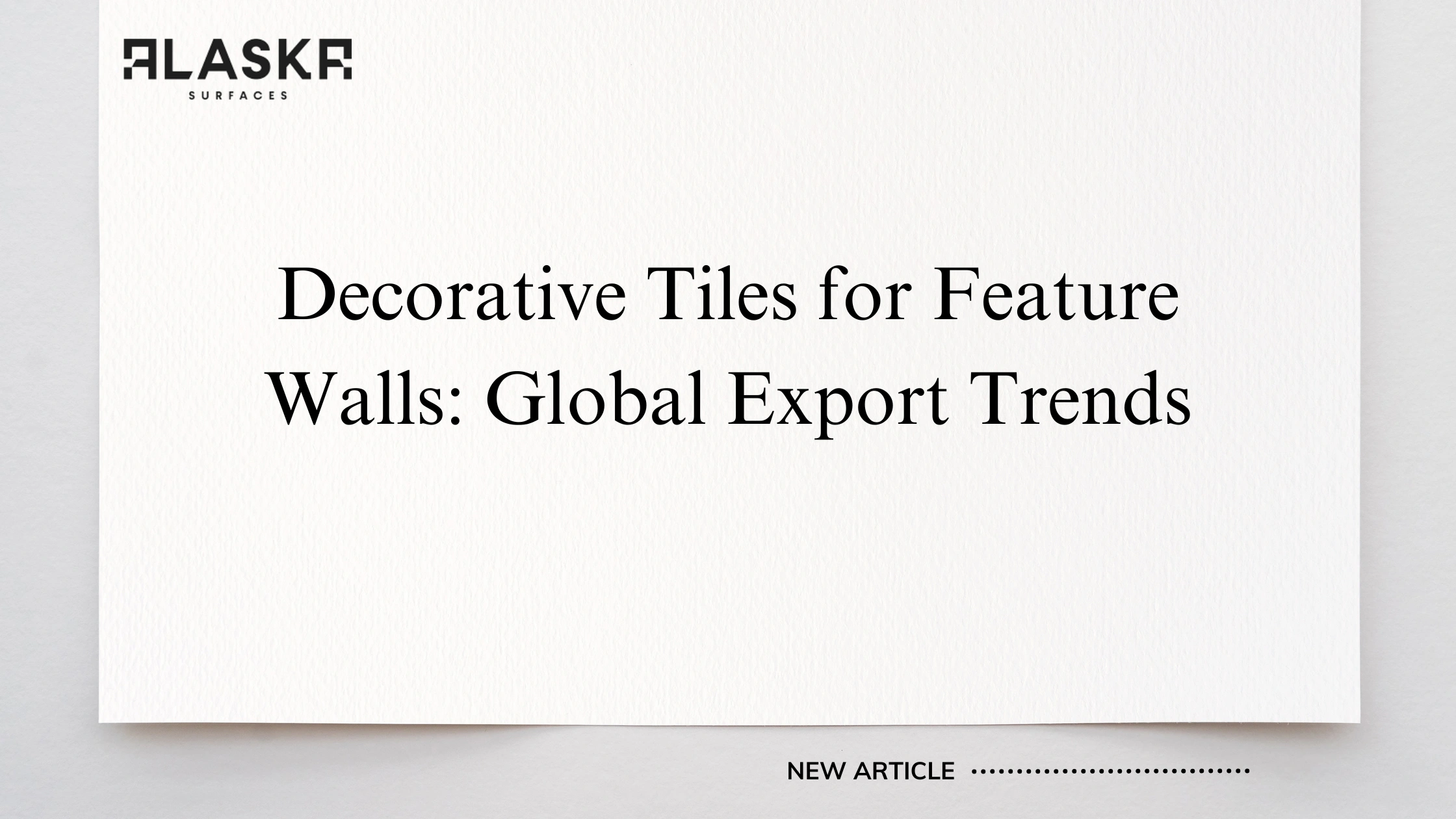 Decorative Tiles for Feature Walls: Global Export Trends