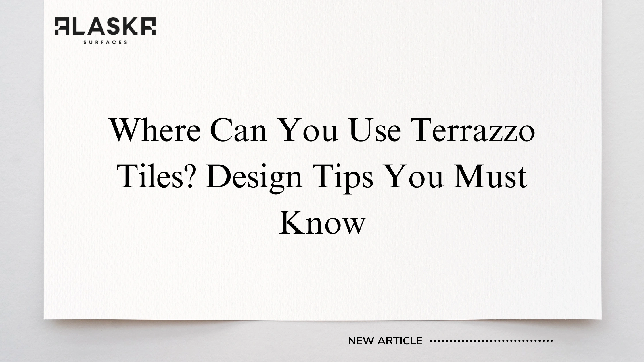 Where Can You Use Terrazzo Tiles? Design Tips You Must Know