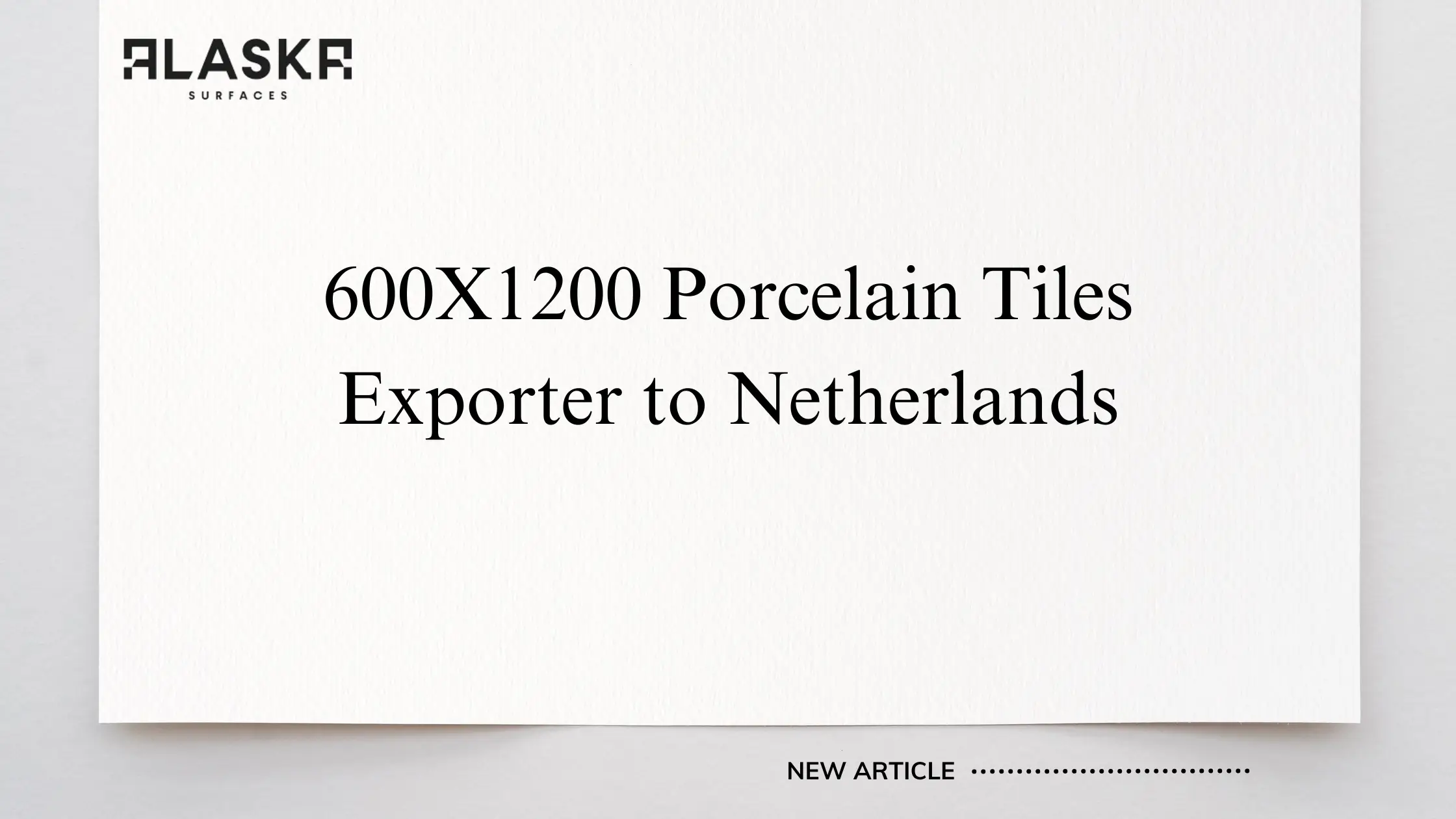 600X1200 Porcelain Tiles Exporter to Netherlands